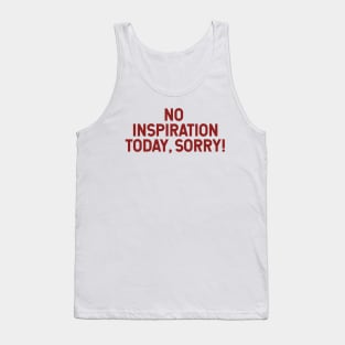 No inspiration today, sorry Tank Top